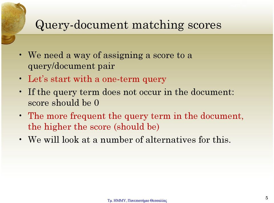 occur in the document: score should be 0 The more frequent the query term in the