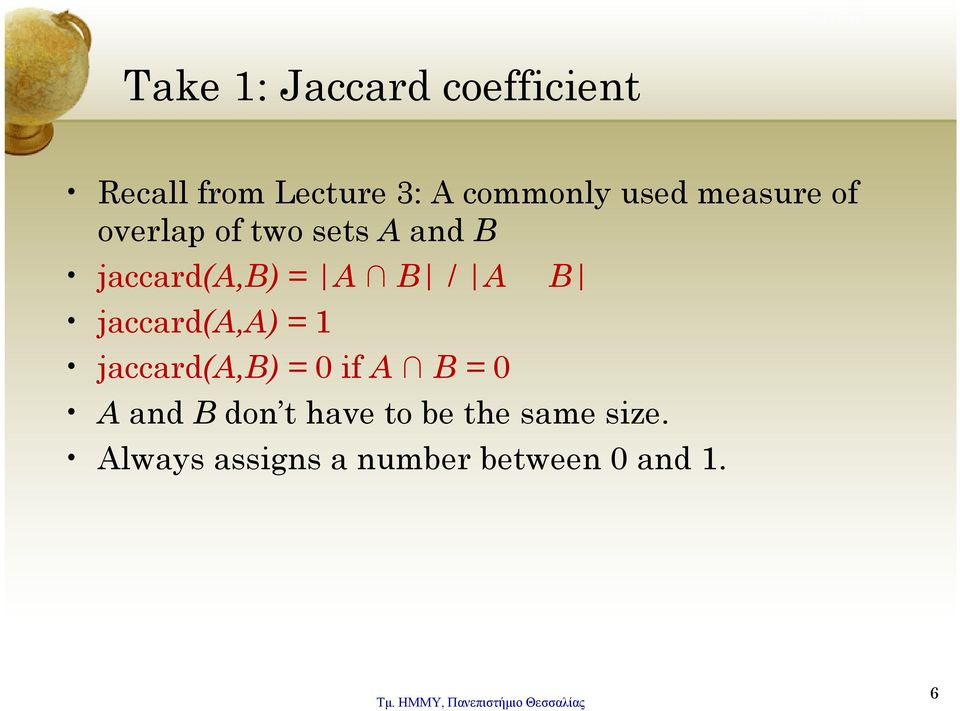 = A B / A B jaccard(a,a) = 1 jaccard(a,b) = 0if A B = 0 A and B