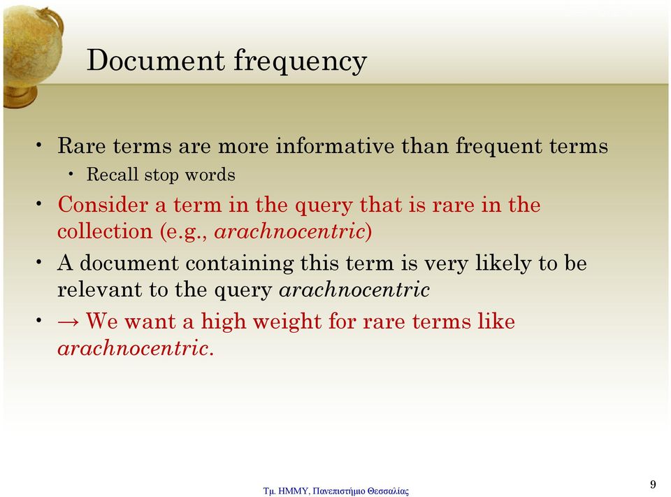 stop words Consider a term in the query that is rare in the collection (e.g.