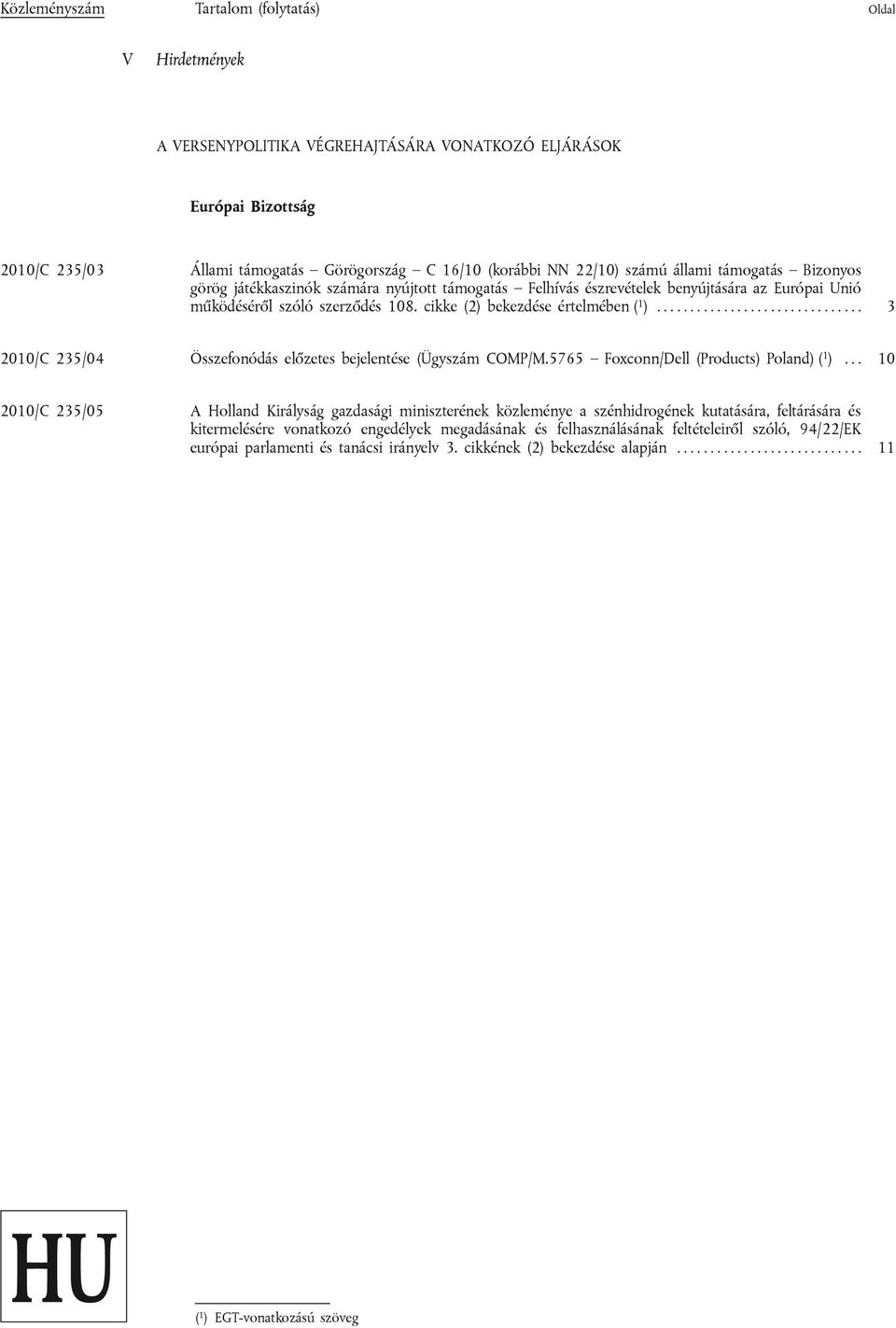 .............................. 3 2010/C 235/04 Összefonódás előzetes bejelentése (Ügyszám COMP/M.5765 Foxconn/Dell (Products) Poland) ( 1 ).