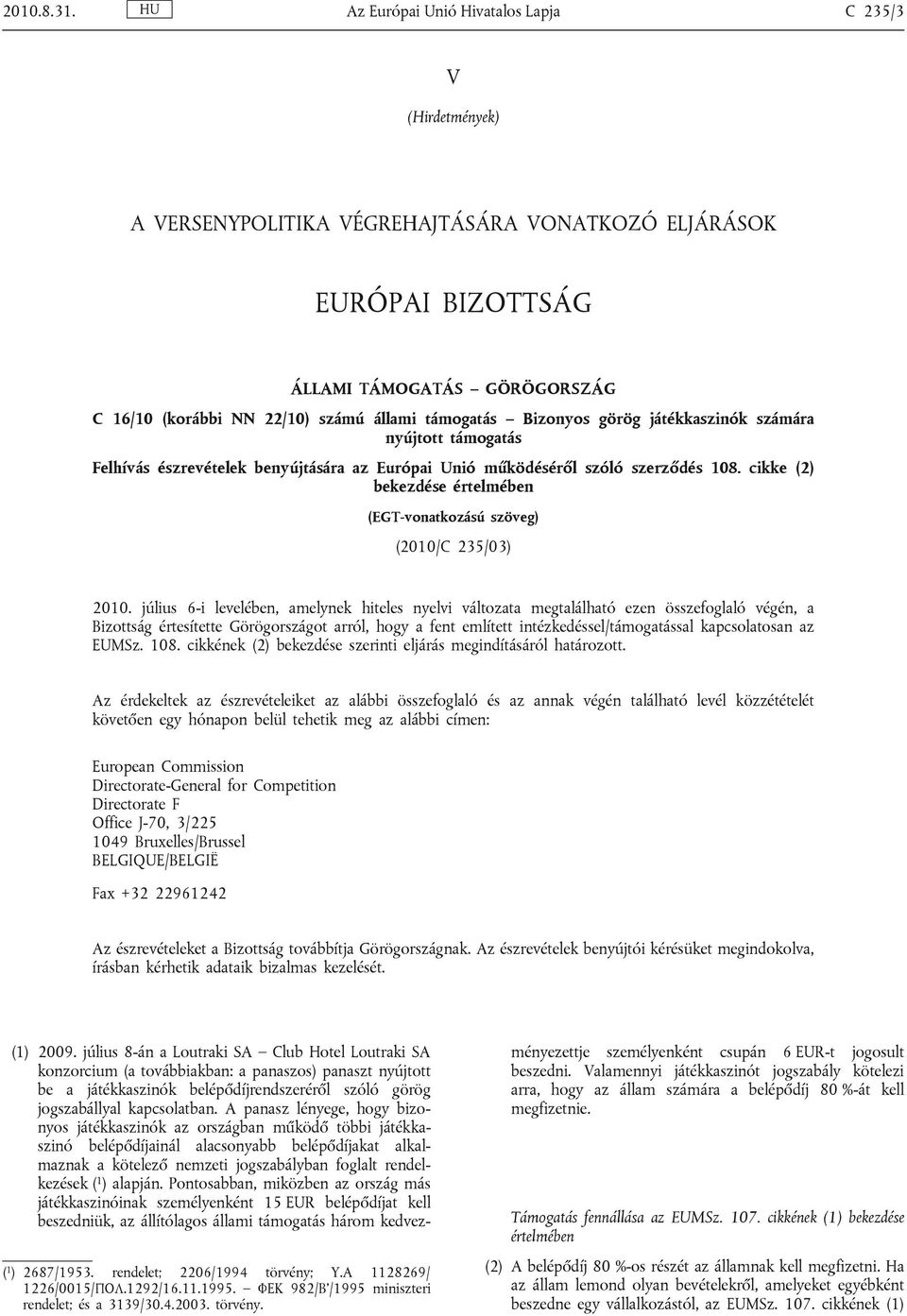 támogatás Bizonyos görög játékkaszinók számára nyújtott támogatás Felhívás észrevételek benyújtására az Európai Unió működéséről szóló szerződés 108.