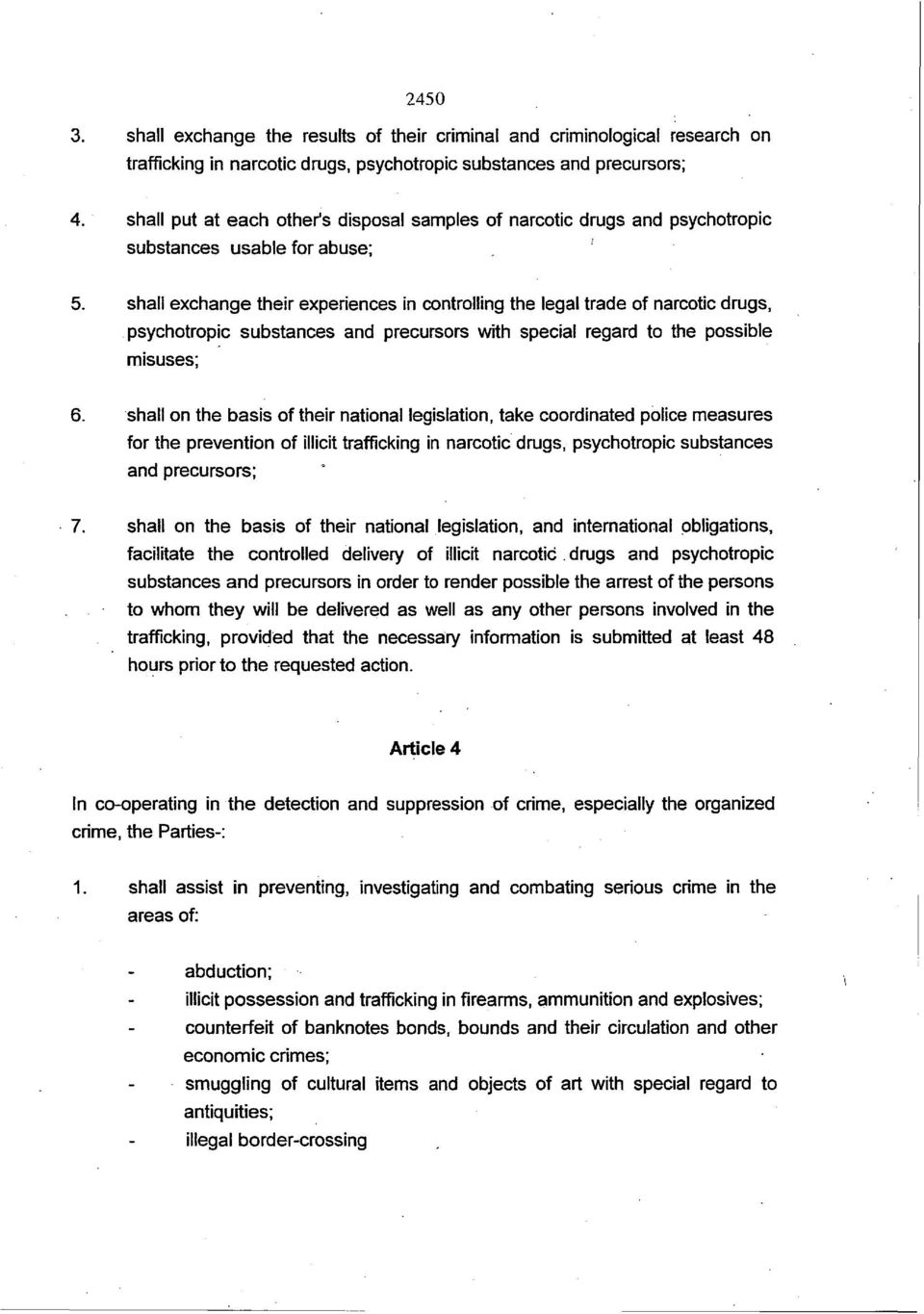 shall exchange their experiences in controlling the legal trade of narcotic drugs, psychotropic substances and precursors with special regard to the possible misuses; 6.