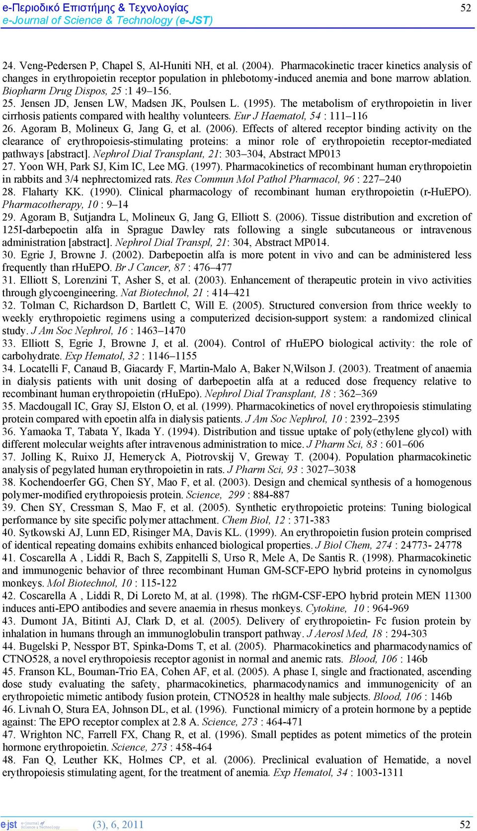 :1 49 156. 25. Jensen JD, Jensen LW, Madsen JK, Poulsen L. (1995). The metabolism of erythropoietin in liver cirrhosis patients compared with healthy volunteers. Eur J Haematol, 54 : 111 116 26.