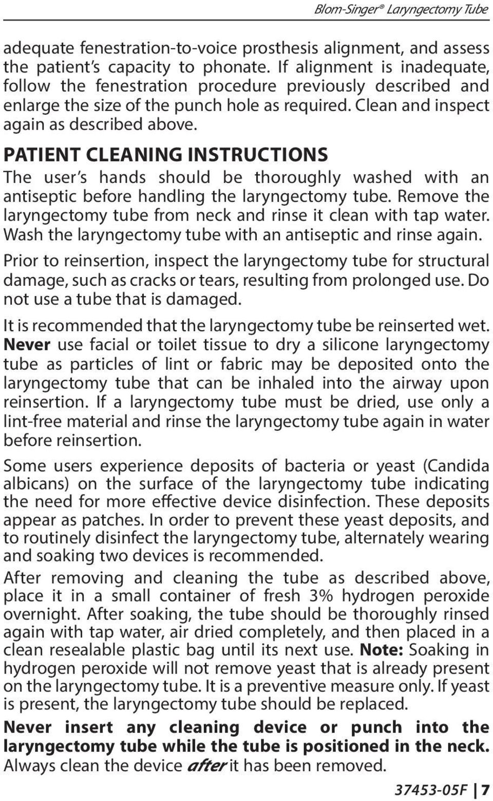 PATIENT CLEANING INSTRUCTIONS The user s hands should be thoroughly washed with an antiseptic before handling the laryngectomy tube.