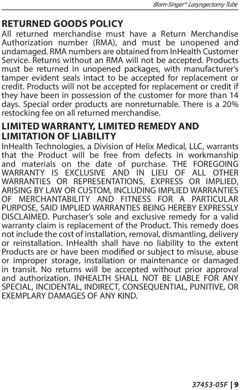 Products must be returned in unopened packages, with manufacturer s tamper evident seals intact to be accepted for replacement or credit.