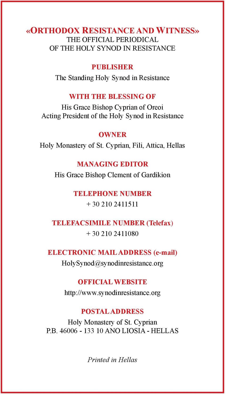 Cyprian, Fili, Attica, Hellas MANAGING EDITOR His Grace Bishop Clement of Gardikion TELEPHONE NUMBER + 30 210 2411511 TELEFACSIMILE NUMBER (Telefax) + 30 210