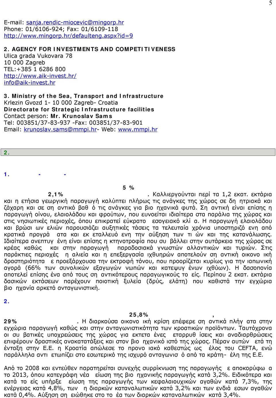 Ministry of the Sea, Transport and Infrastructure Krlezin Gvozd 1-10 000 Zagreb- Croatia Directorate for Strategic Infrastructure facilities Contact person: Mr.