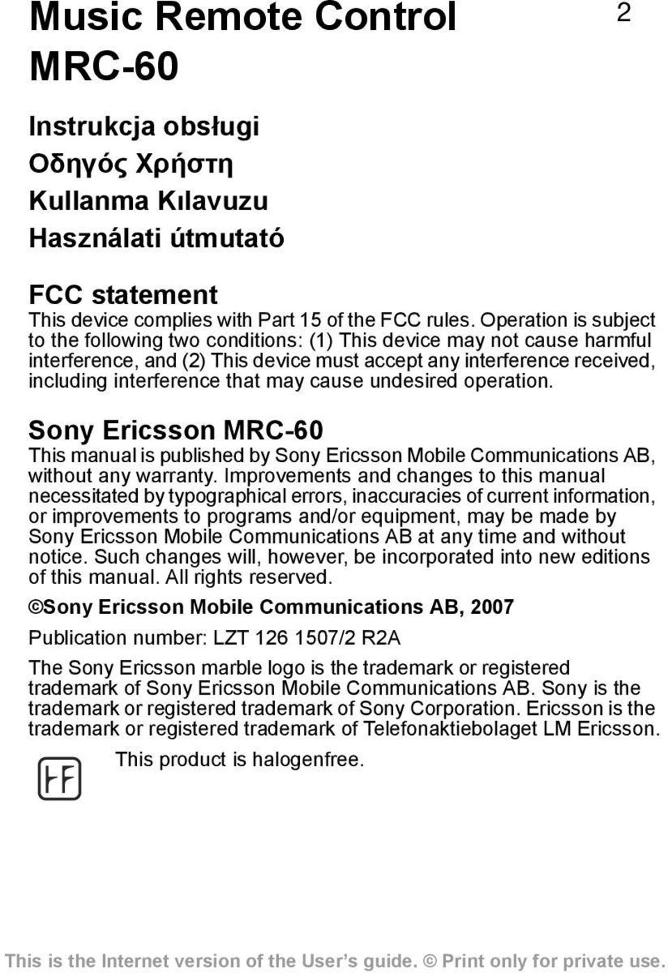 cause undesired operation. Sony Ericsson MRC-60 This manual is published by Sony Ericsson Mobile Communications AB, without any warranty.