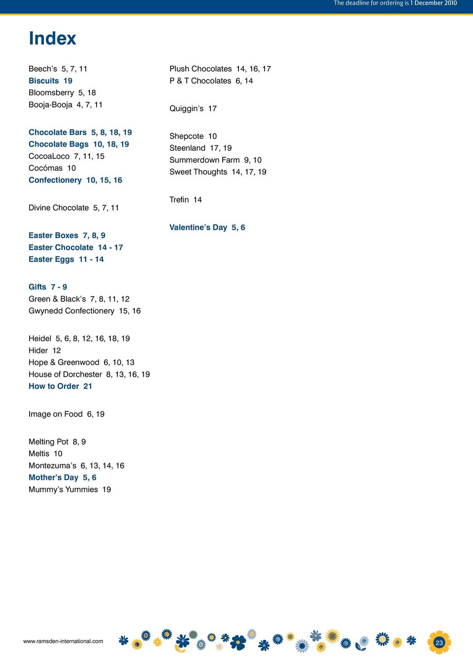 Sweet Thoughts 14, 17, 19 Trefin 14 Valentine s Day 5, 6 Gifts 7-9 Green & Black s 7, 8, 11, 12 Gwynedd Confectionery 15, 16 Heidel 5, 6, 8, 12, 16, 18, 19 Hider 12 Hope & Greenwood 6, 10,
