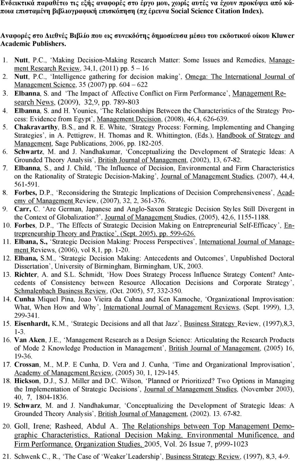 , Making Decision-Making Research Matter: Some Issues and Remedies, Management Research Review, 34,1, (2011) pp. 5 16 2. Nutt, P.C.