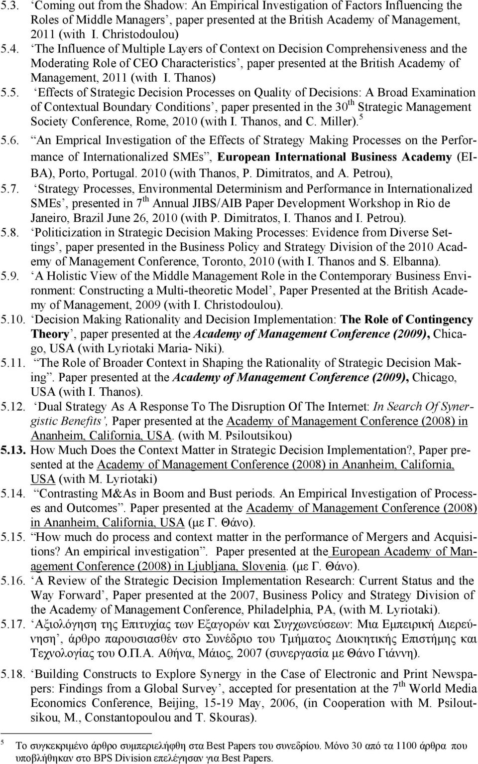 5. Effects of Strategic Decision Processes on Quality of Decisions: A Broad Examination of Contextual Boundary Conditions, paper presented in the 30 th Strategic Management Society Conference, Rome,