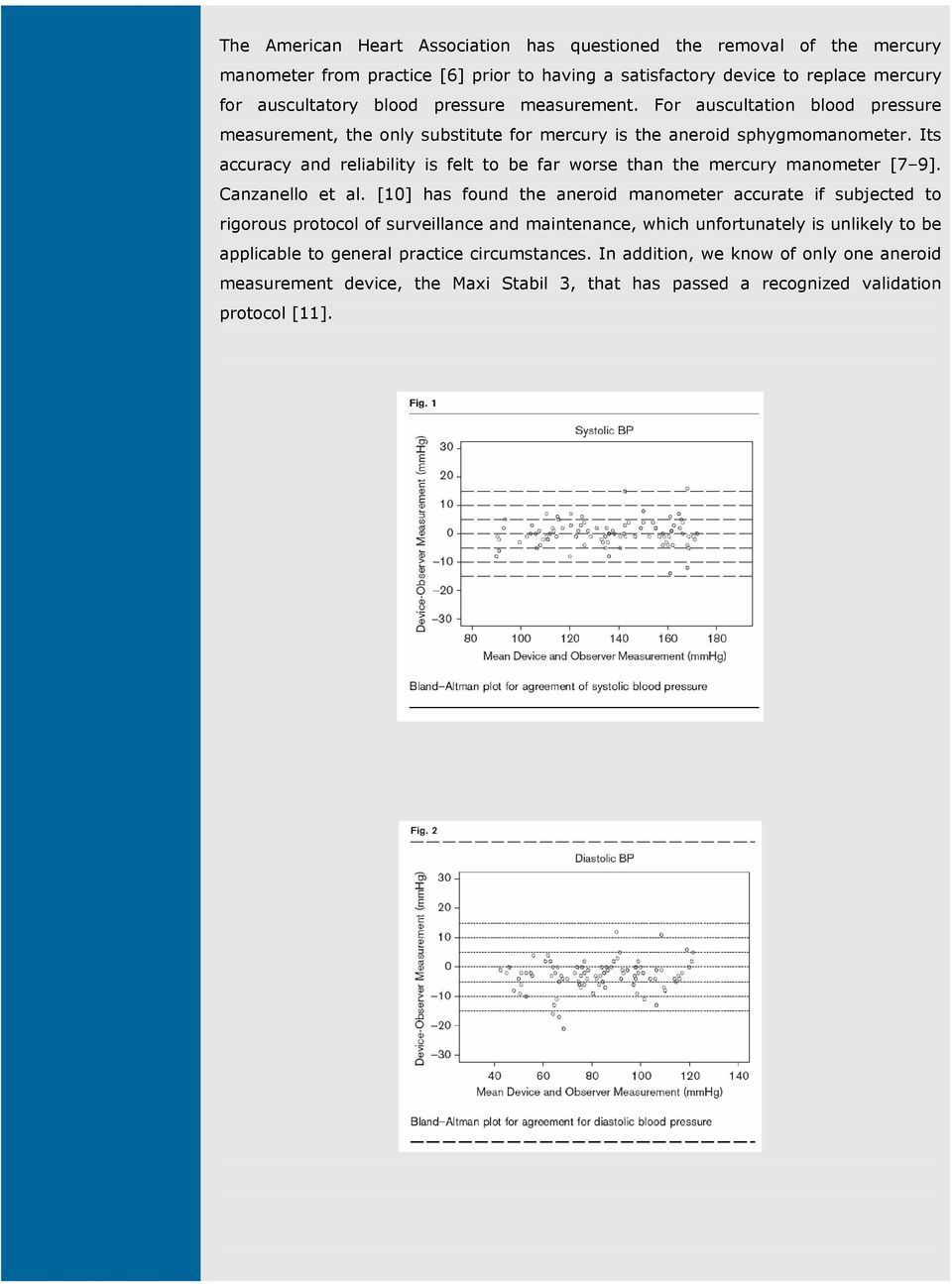 Its accuracy and reliability is felt to be far worse than the mercury manometer [7 9]. Canzanello et al.