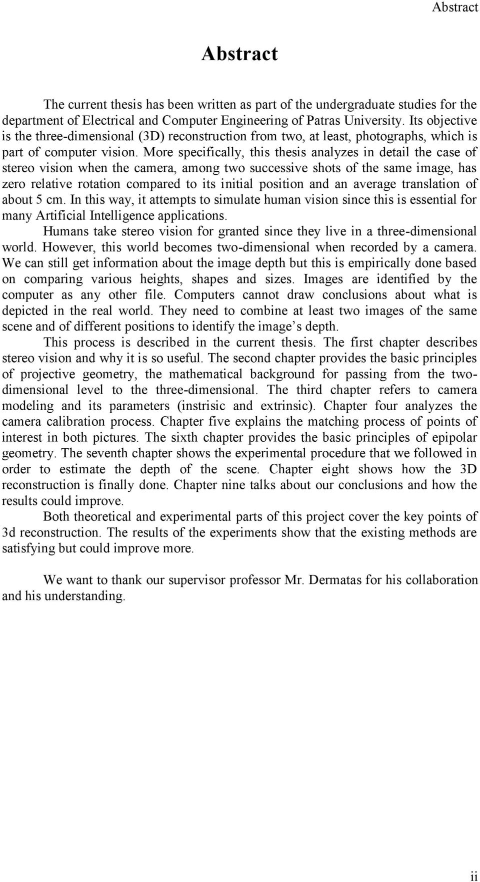 More specifically, this thesis analyzes in detail the case of stereo vision when the camera, among two successive shots of the same image, has zero relative rotation compared to its initial position