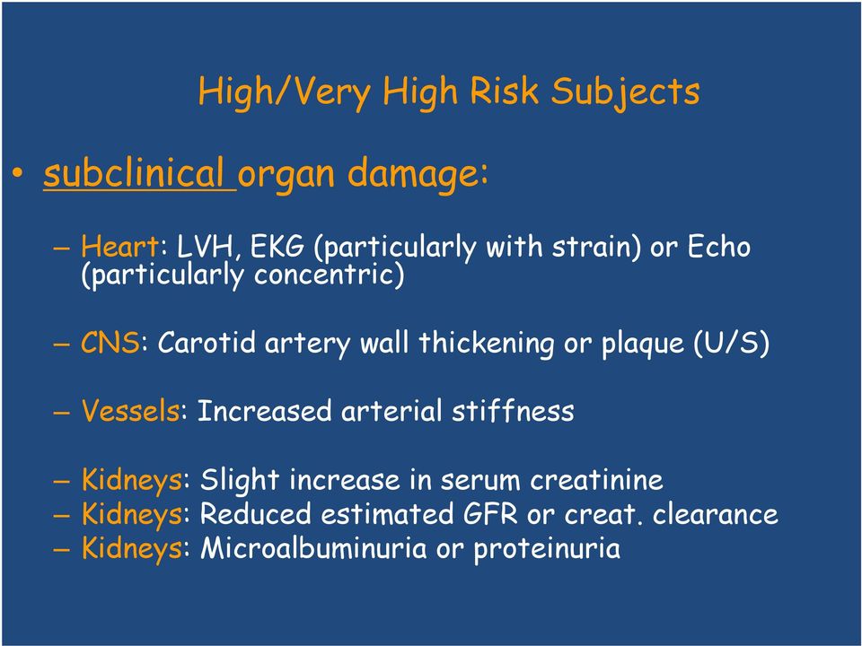 (U/S) Vessels: Increased arterial stiffness Kidneys: Slight increase in serum creatinine