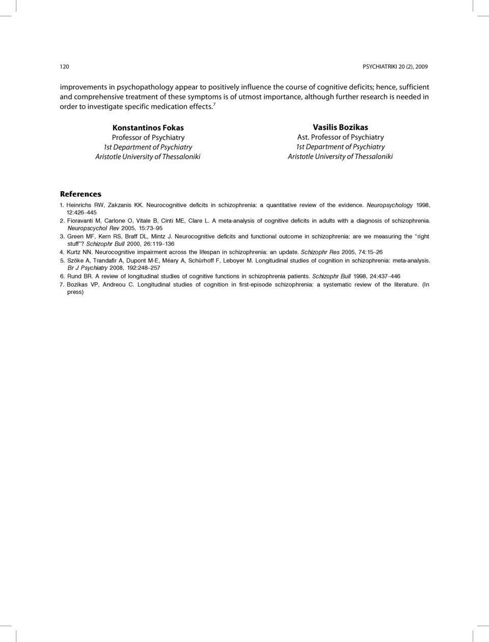 7 Κonstantinos Fokas Professor of Psychiatry 1st Department of Psychiatry Aristotle University of Thessaloniki Vasilis Bozikas Ast.