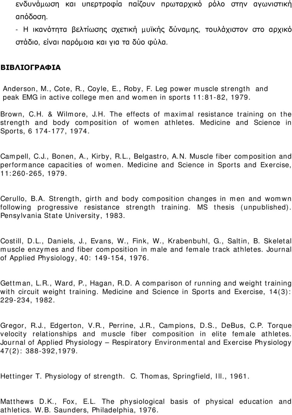 & Wilmore, J.H. The effects of maximal resistance training on the strength and body composition of women athletes. Medicine and Science in Sports, 6 174-177, 1974. Campell, C.J., Bonen, A., Kirby, R.