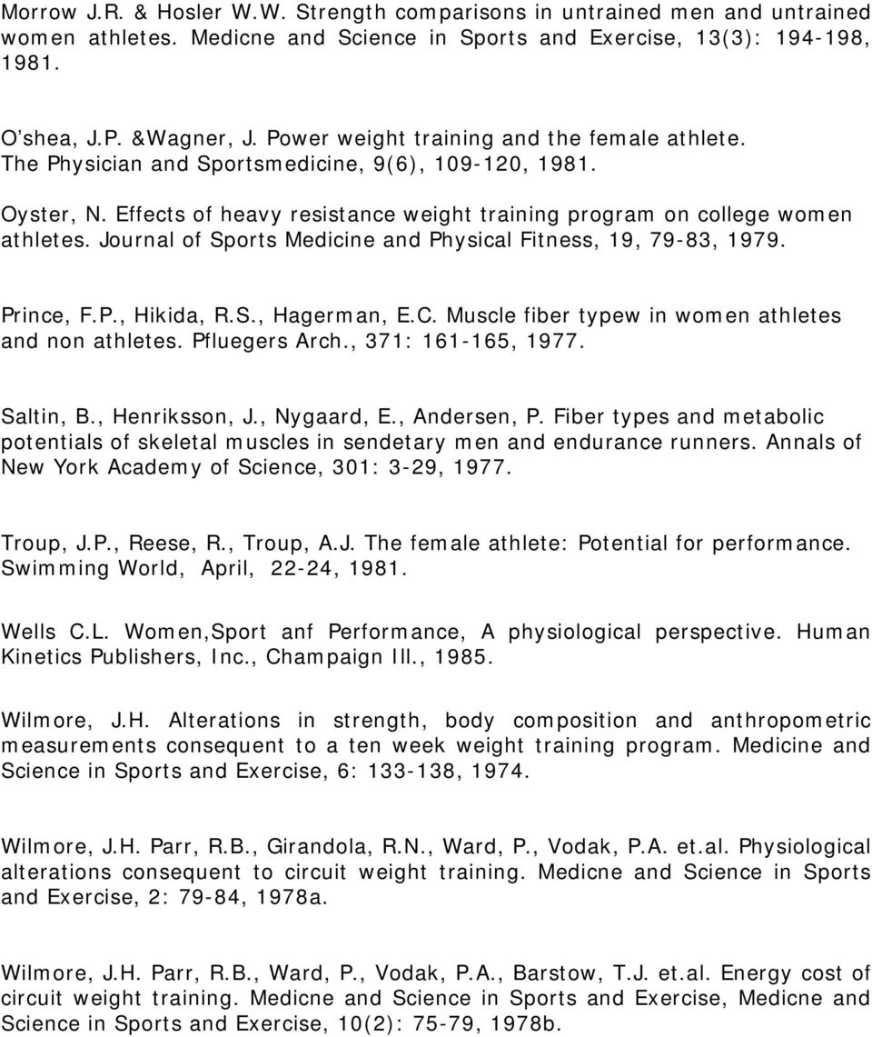 Journal of Sports Medicine and Physical Fitness, 19, 79-83, 1979. Prince, F.P., Hikida, R.S., Hagerman, E.C. Muscle fiber typew in women athletes and non athletes. Pfluegers Arch., 371: 161-165, 1977.