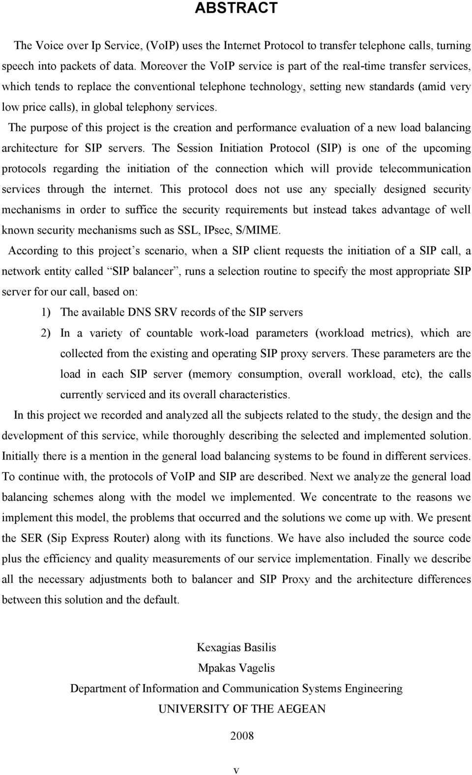 telephony services. The purpose of this project is the creation and performance evaluation of a new load balancing architecture for SIP servers.