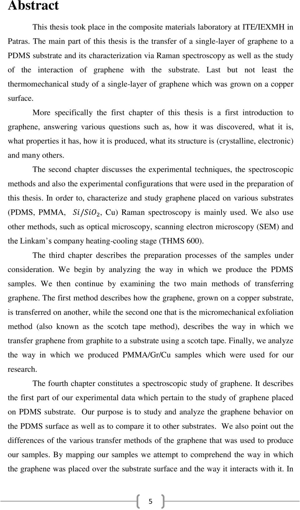 the substrate. Last but not least the thermomechanical study of a single-layer of graphene which was grown on a copper surface.