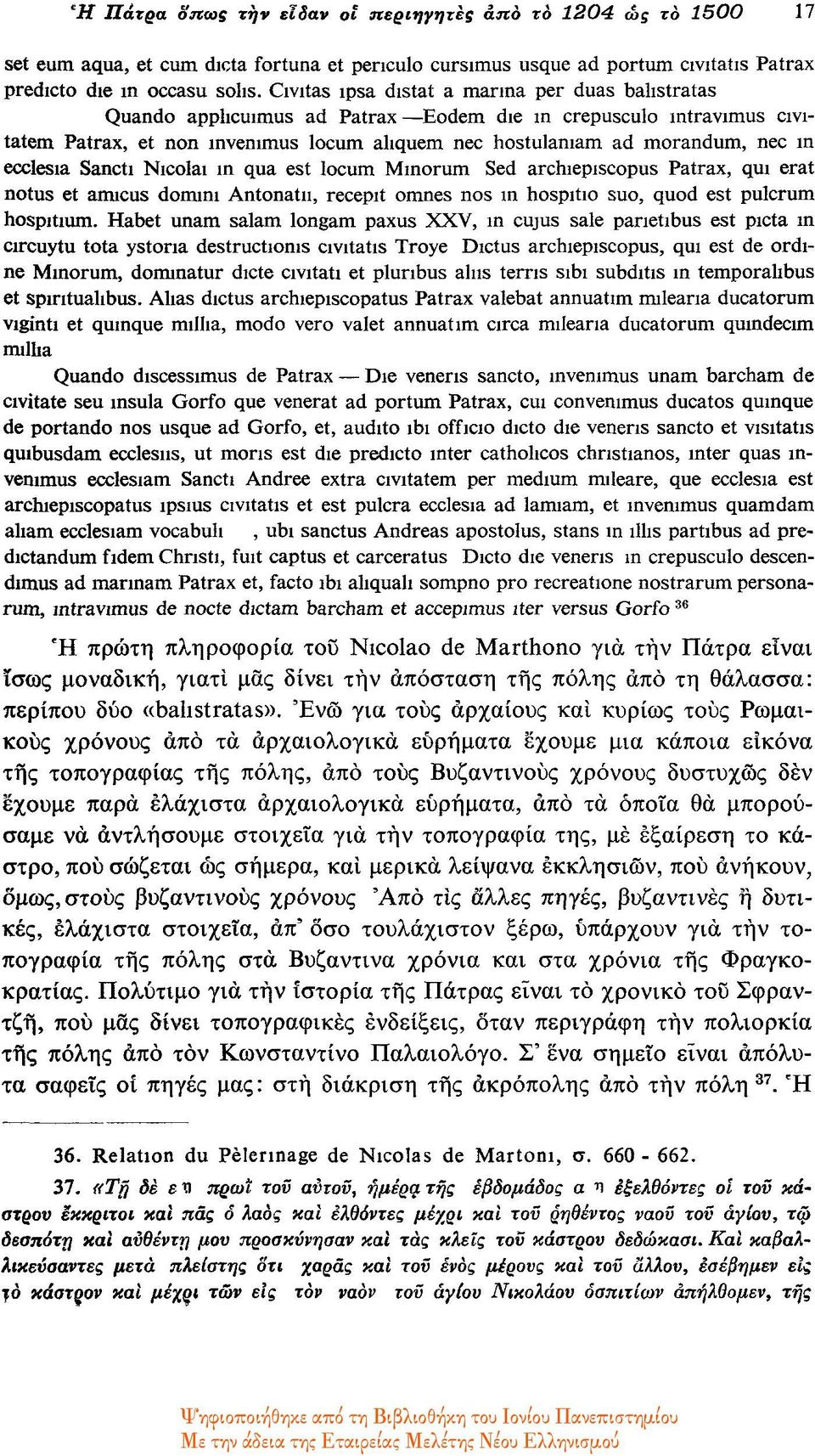 ecclesia Sancti Nicolai in qua est locum Minorum Sed archiepiscopus Patrax, qui erat notus et amicus domini Antonatn, recepit omnes nos in hospitio suo, quod est pulcrum hospitium.