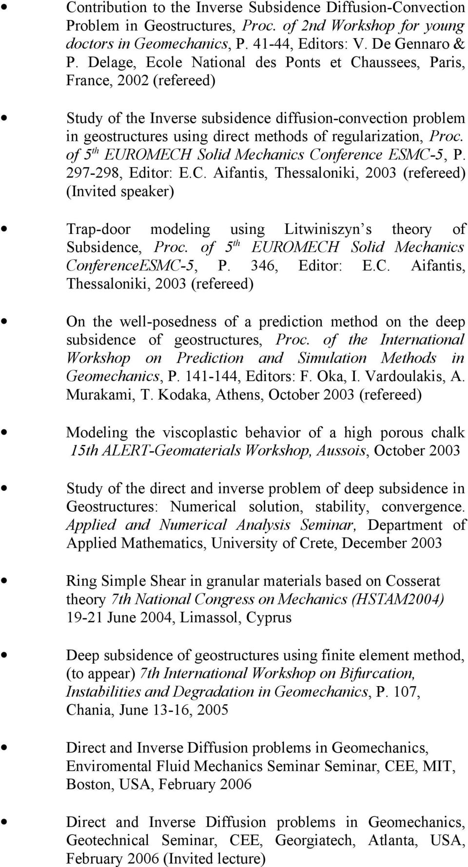Proc. of 5 th EUROMECH Solid Mechanics Conference ESMC-5, P. 297-298, Editor: E.C. Aifantis, Thessaloniki, 2003 (refereed) (Invited speaker) Trap-door modeling using Litwiniszyn s theory of Subsidence, Proc.