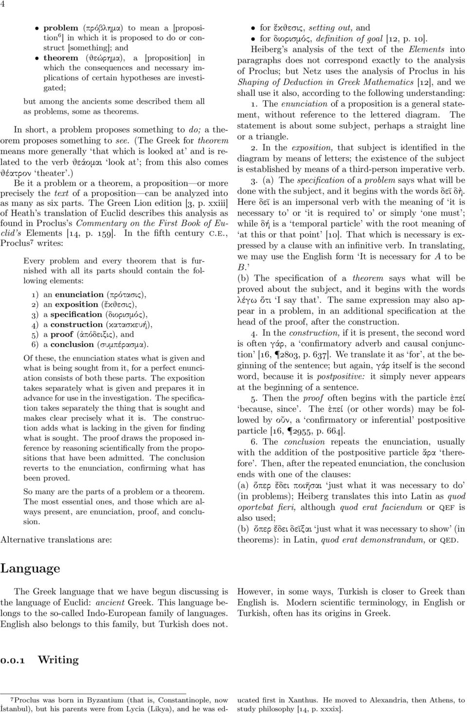 (The Greek for theorem means more generally that which is looked at and is related to the verbθεάομαι look at ; from this also comes θέατρον theater.