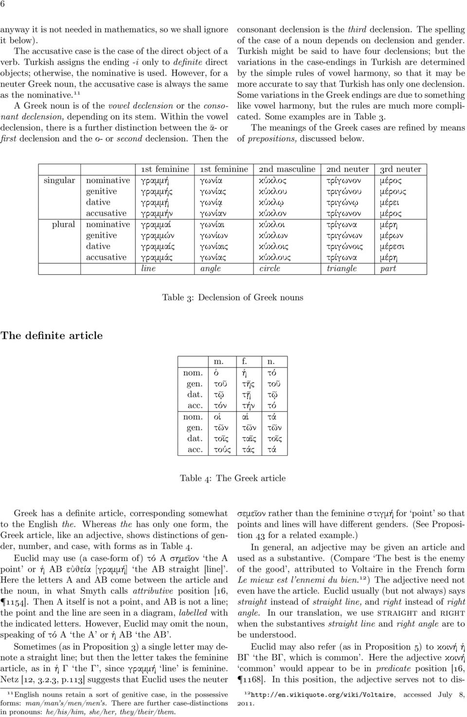 11 A Greek noun is of the vowel declension or the consonant declension, depending on its stem.