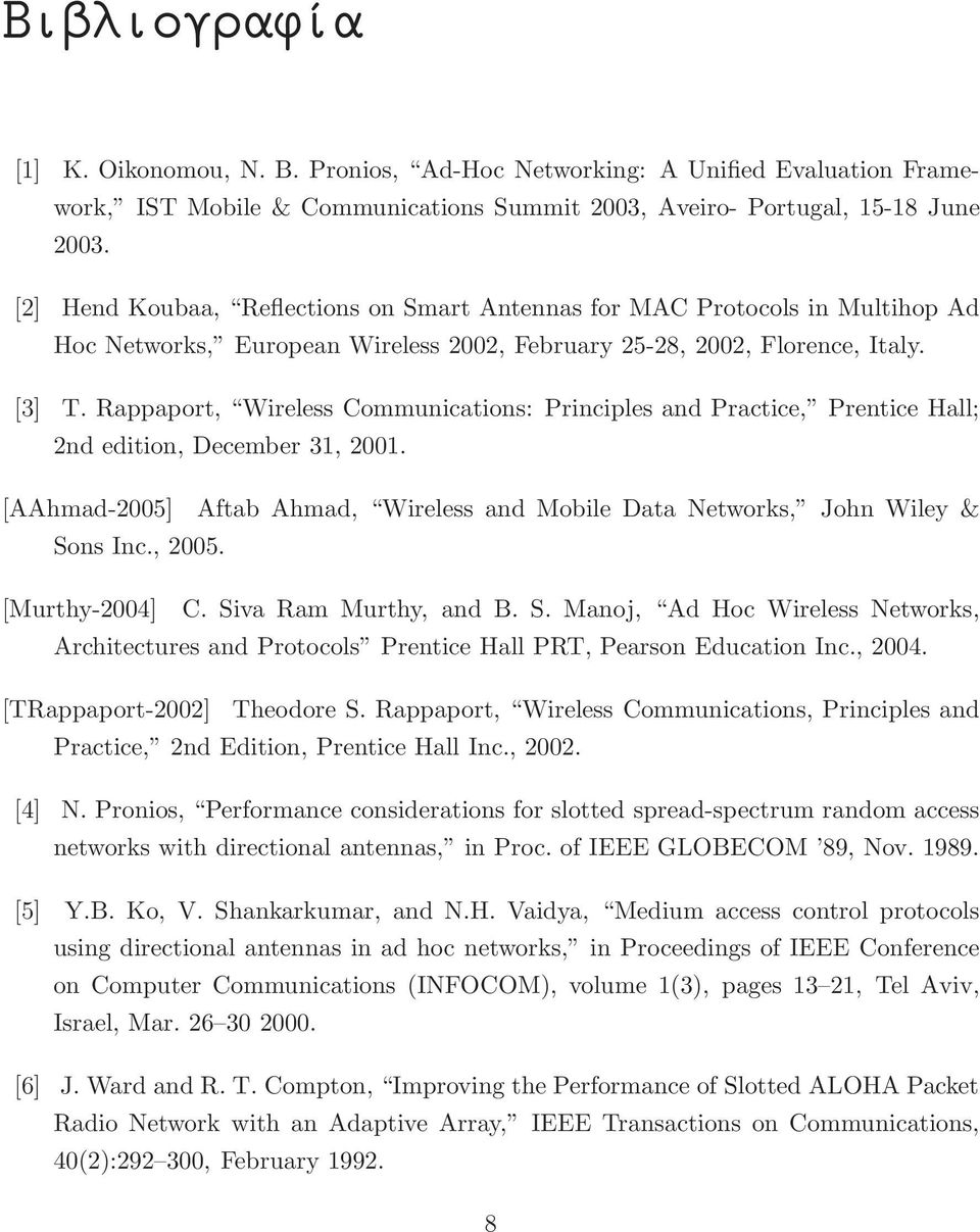 Rappaport, Wireless Communications: Principles and Practice, Prentice Hall; 2nd edition, December 31, 2001. [AAhmad-2005] Aftab Ahmad, Wireless and Mobile Data Networks, John Wiley & Sons Inc., 2005.