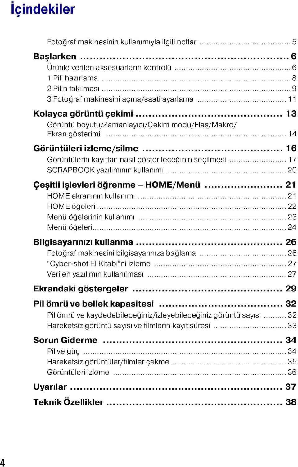 .. 16 Görüntülerin kayıttan nasıl gösterileceğının seçilmesi... 17 SCRAPBOOK yazılımının kullanımı... 20 Çeşitli işlevleri öğrenme HOME/Menü... 21 HOME ekranının kullanımı... 21 HOME öğeleri.