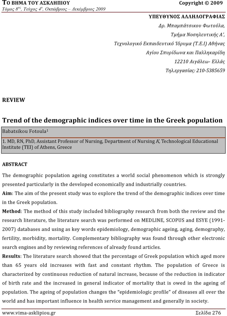 MD, RN, PhD, Assistant Professor of Nursing, Department of Nursing A, Technological Educational Institute (TEI) of Athens, Greece ABSTRACT The demographic population ageing constitutes a world social