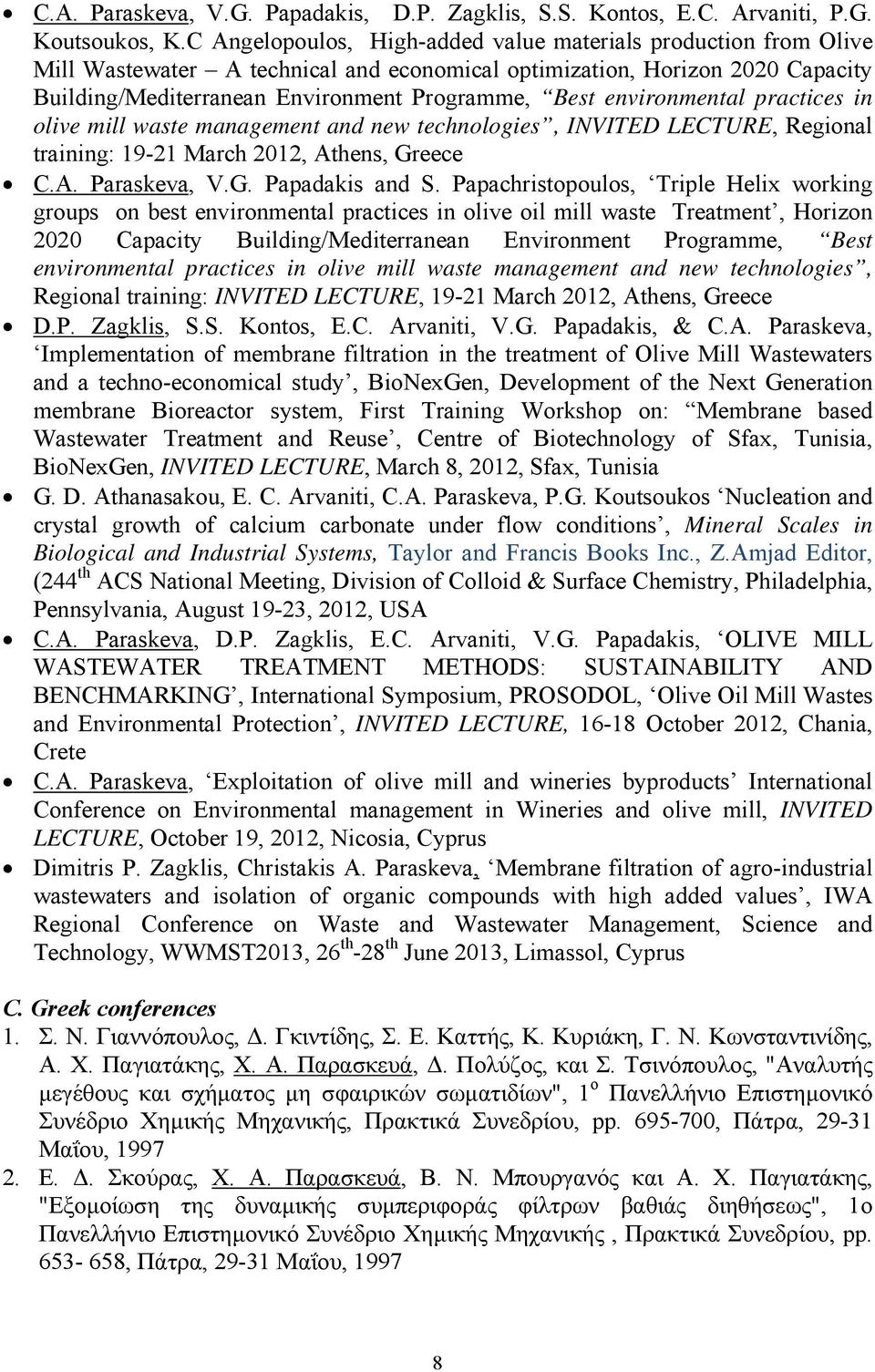 environmental practices in olive mill waste management and new technologies, INVITED LECTURE, Regional training: 19-21 March 2012, Athens, Greece C.A. Paraskeva, V.G. Papadakis and S.