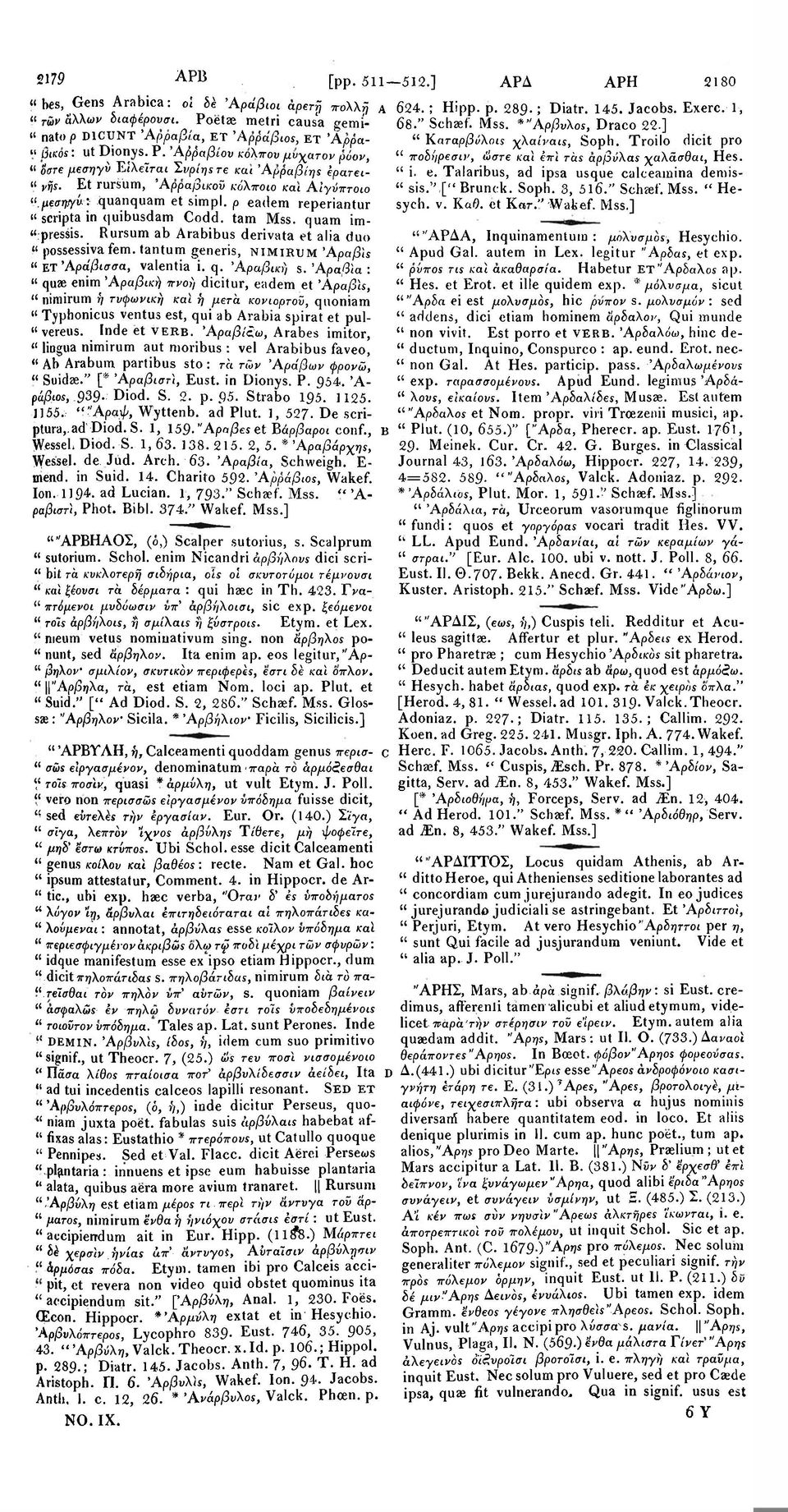 Rursum ab Arabibus derivata et alia duo " possessivafem. tantum generis, NIMIRUM Ά ραβί* " ET 'Αράβισσα, valentia i. q. 1 Αραβική s.