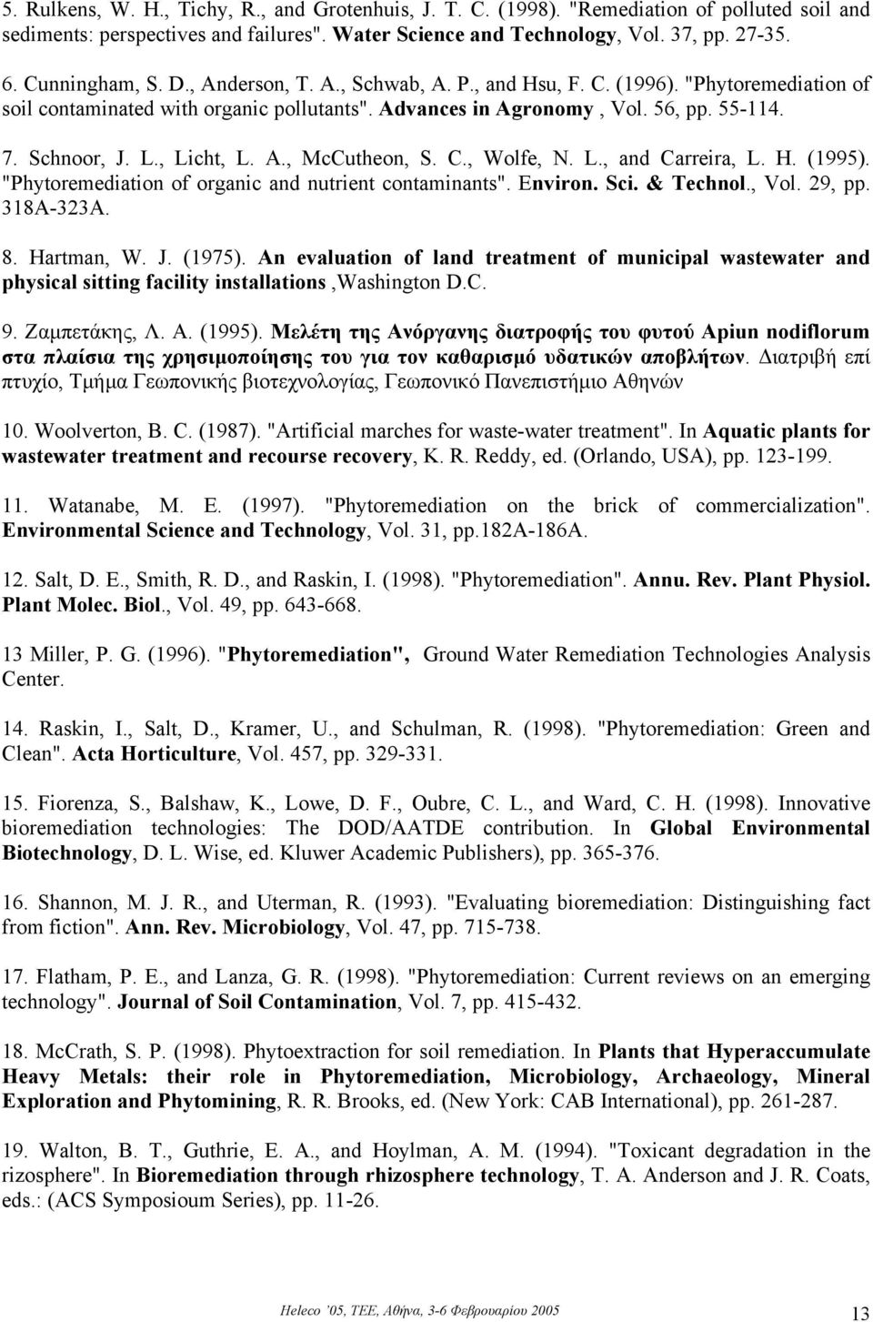 , Licht, L. A., McCutheon, S. C., Wolfe, N. L., and Carreira, L. H. (1995). "Phytoremediation of organic and nutrient contaminants". Environ. Sci. & Technol., Vol. 29, pp. 318A-323A. 8. Hartman, W. J.