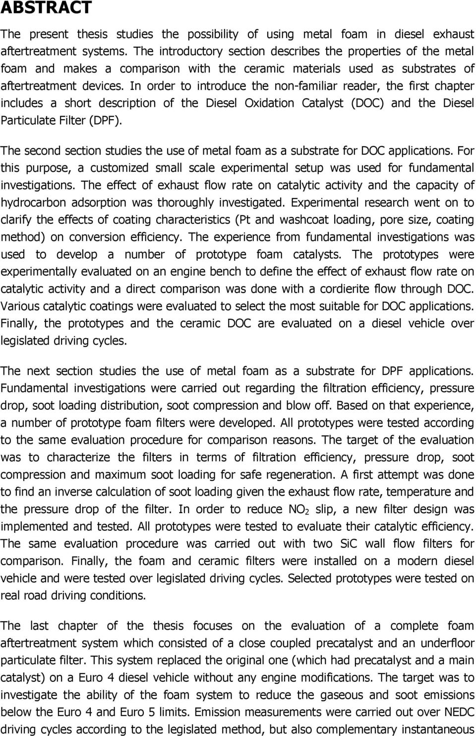 In order to introduce the non-familiar reader, the first chapter includes a short description of the Diesel Oxidation Catalyst (DOC) and the Diesel Particulate Filter (DPF).