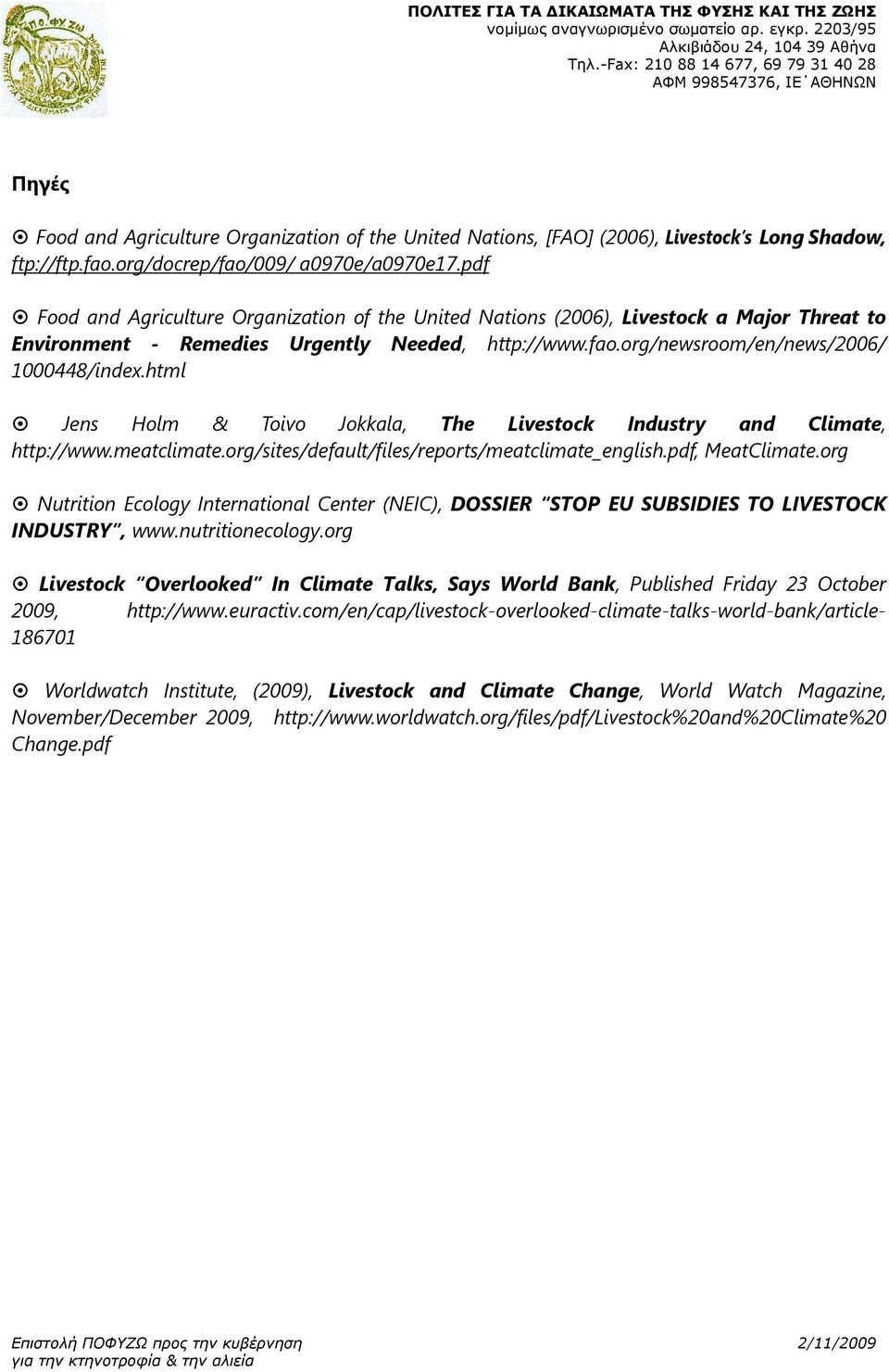 html Jens Holm & Toivo Jokkala, The Livestock Industry and Climate, http://www.meatclimate.org/sites/default/files/reports/meatclimate_english.pdf, MeatClimate.