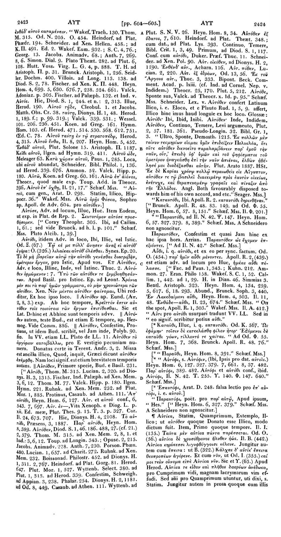 Primum, ad Diod.S. 1,117' Georg. 13. Jacobs. Animadv. 68.; Anth. 7, 269. Conf. cum αυτόθι, Duker. Praef. Thuc. 11. Schnei- 8, 6. Simon. Dial. 9. Plato Theaet. 282. ad Plut. 6, der. ad Xen. Pol. 90.