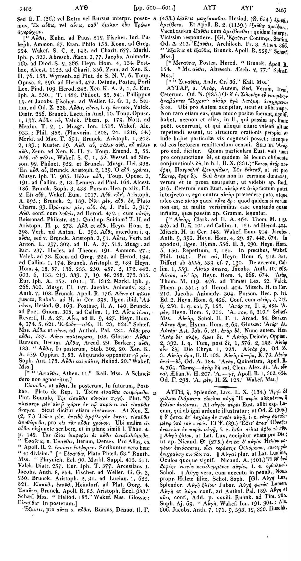 ad Charit. 356. Zeun. ad Xen. K. Π. 76. 153. Wyttenb. ad Plut. de S. Ν. V. 6. Toup. Opusc. 2, 290. ad Herod. 472. Deinde, Postea, Porti Lex. Pind. 109. Herod. 242. Xen. K. A. 2, 4, 5. Eur. Iph. A. 350.