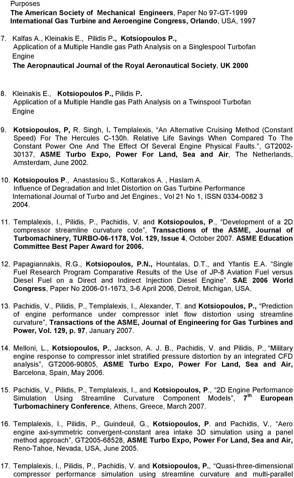 Application of a Multiple Handle gas Path Analysis on a Twinspool Turbofan Engine 9. Kotsiopoulos, P, R. Singh, I. Templalexis, An Alternative Cruising Method (Constant Speed) For The Hercules C-130h.