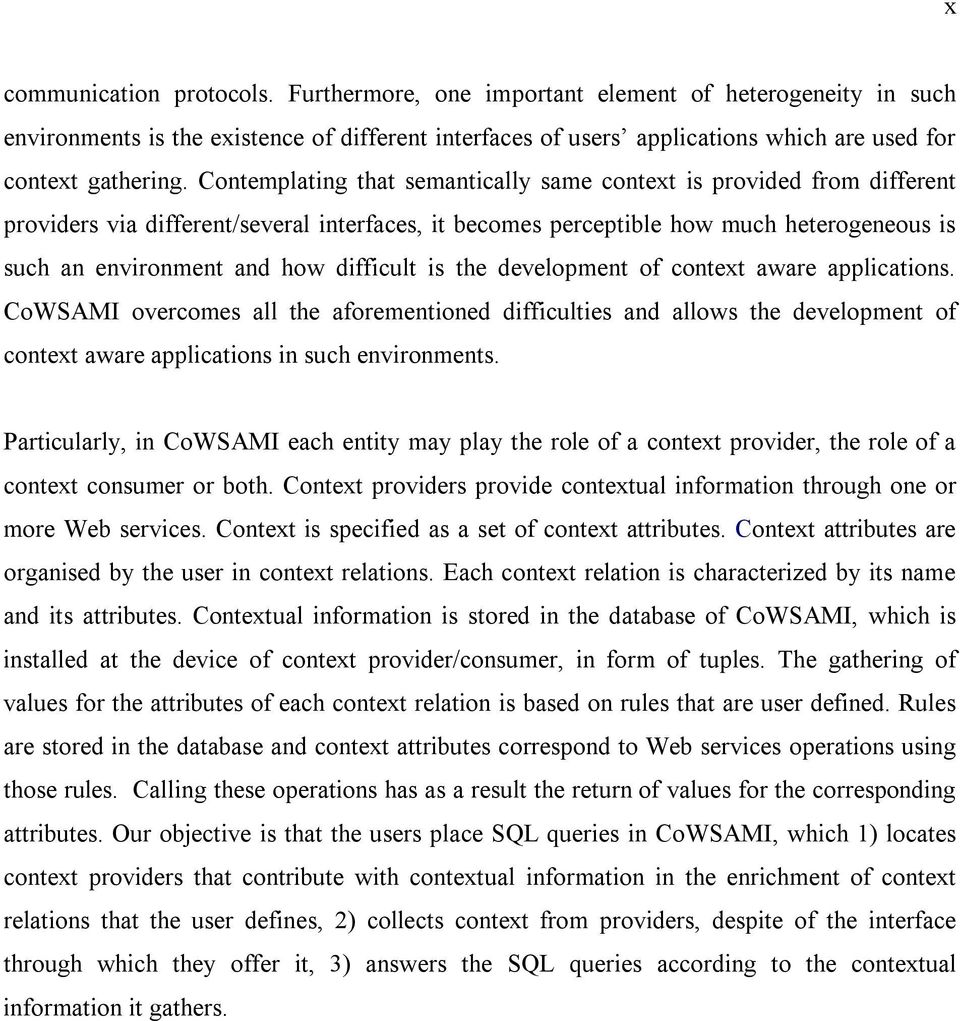 difficult is the development of context aware applications. CoWSAMI overcomes all the aforementioned difficulties and allows the development of context aware applications in such environments.