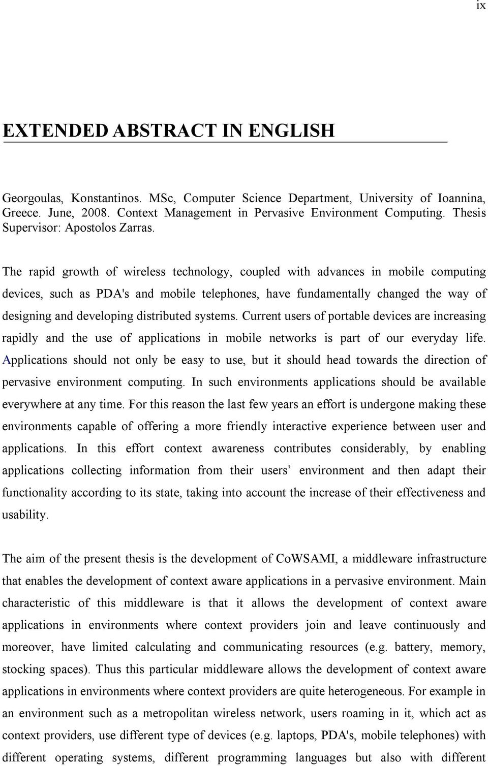 The rapid growth of wireless technology, coupled with advances in mobile computing devices, such as PDA's and mobile telephones, have fundamentally changed the way of designing and developing