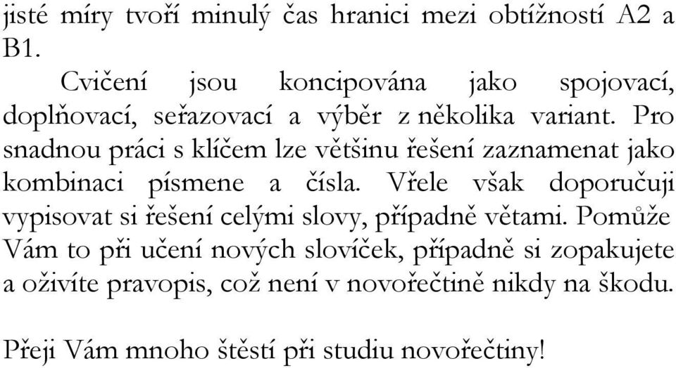 Pro snadnou práci s klíčem lze většinu řešení zaznamenat jako kombinaci písmene a čísla.