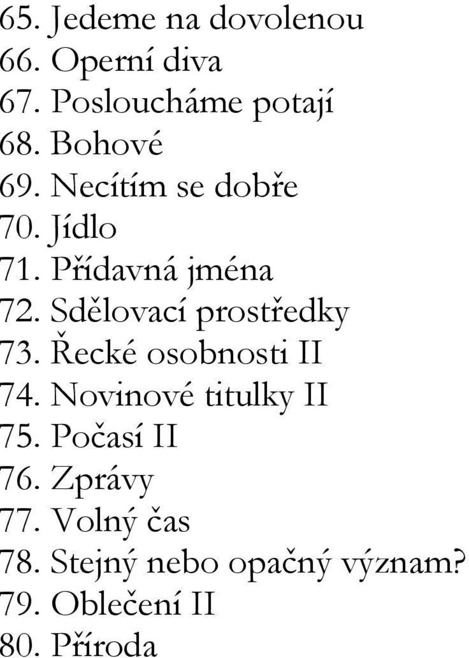 Sdělovací prostředky 73. Řecké osobnosti II 74. Novinové titulky II 75.