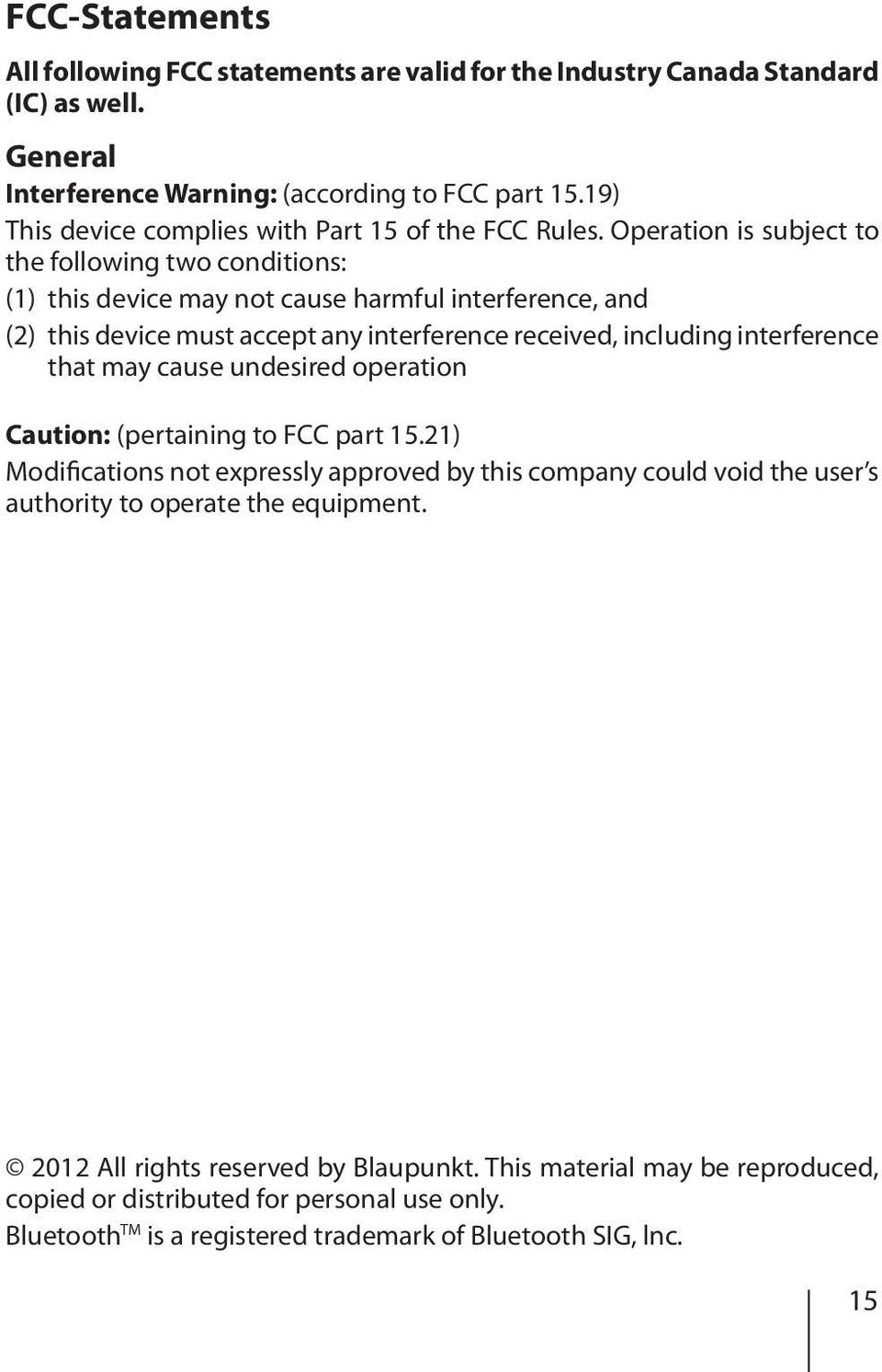 Operation is subject to the following two conditions: (1) this device may not cause harmful interference, and (2) this device must accept any interference received, including interference