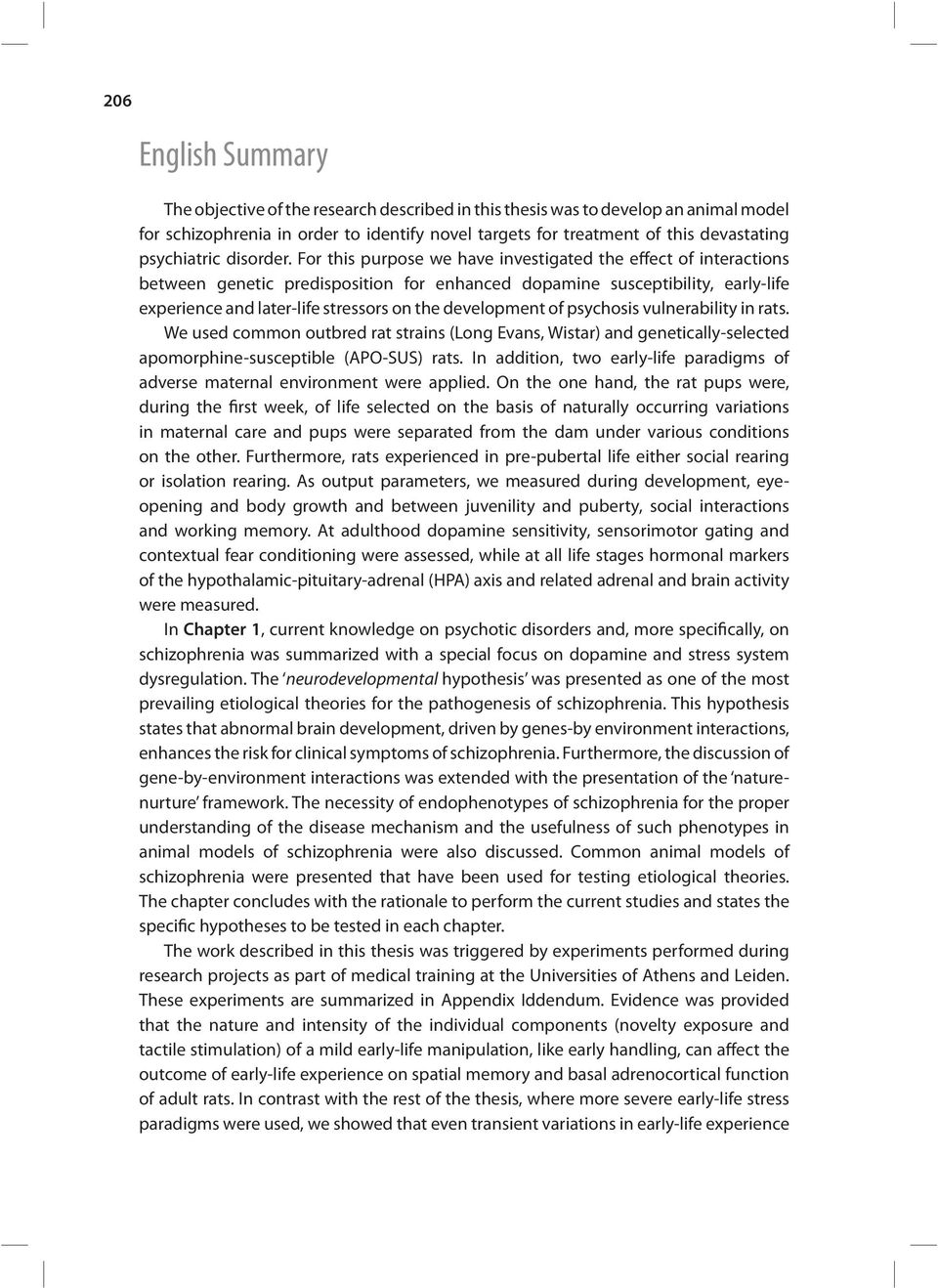 For this purpose we have investigated the effect of interactions between genetic predisposition for enhanced dopamine susceptibility, early-life experience and later-life stressors on the development