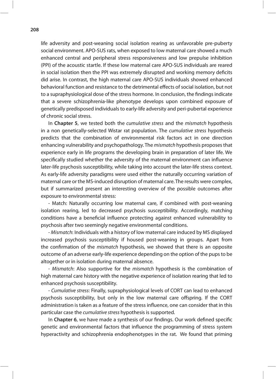 If these low maternal care APO-SUS individuals are reared in social isolation then the PPI was extremely disrupted and working memory deficits did arise.