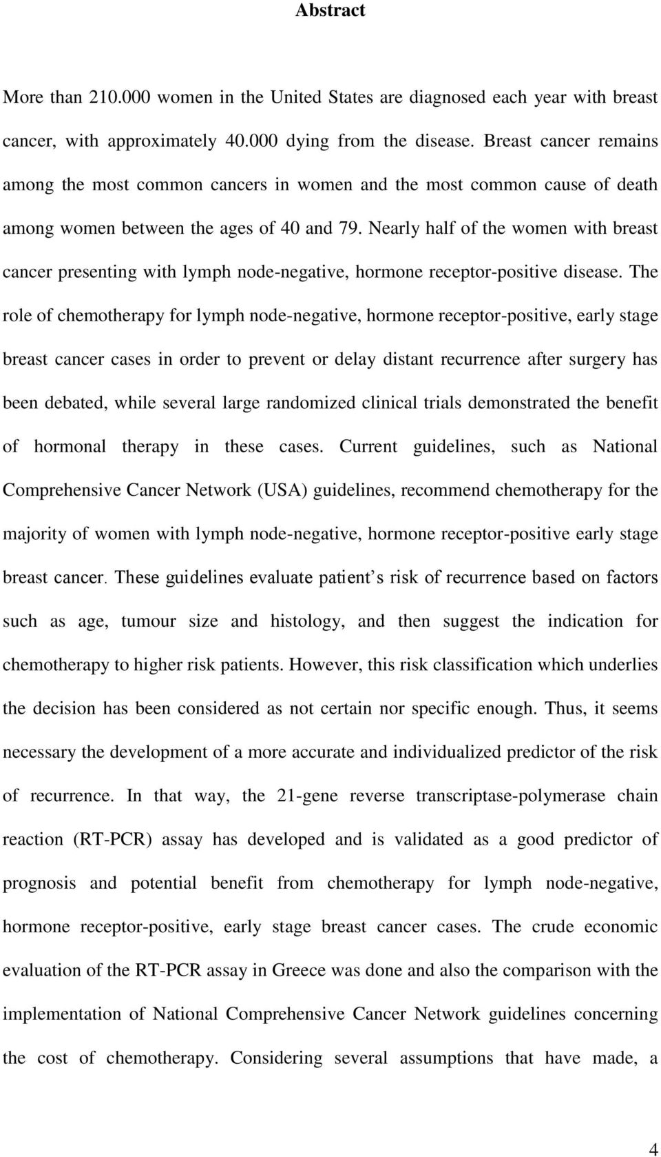 Nearly half of the women with breast cancer presenting with lymph node-negative, hormone receptor-positive disease.