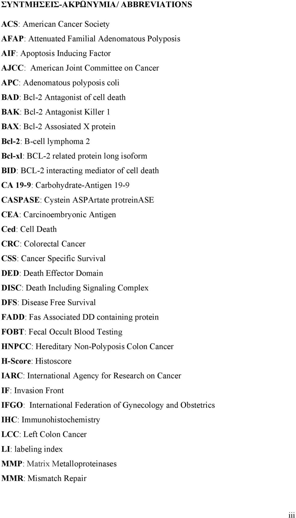 BCL-2 interacting mediator of cell death CA 19-9: Carbohydrate-Antigen 19-9 CASPASE: Cystein ASPArtate protreinase CEA: Carcinoembryonic Antigen Ced: Cell Death CRC: Colorectal Cancer CSS: Cancer