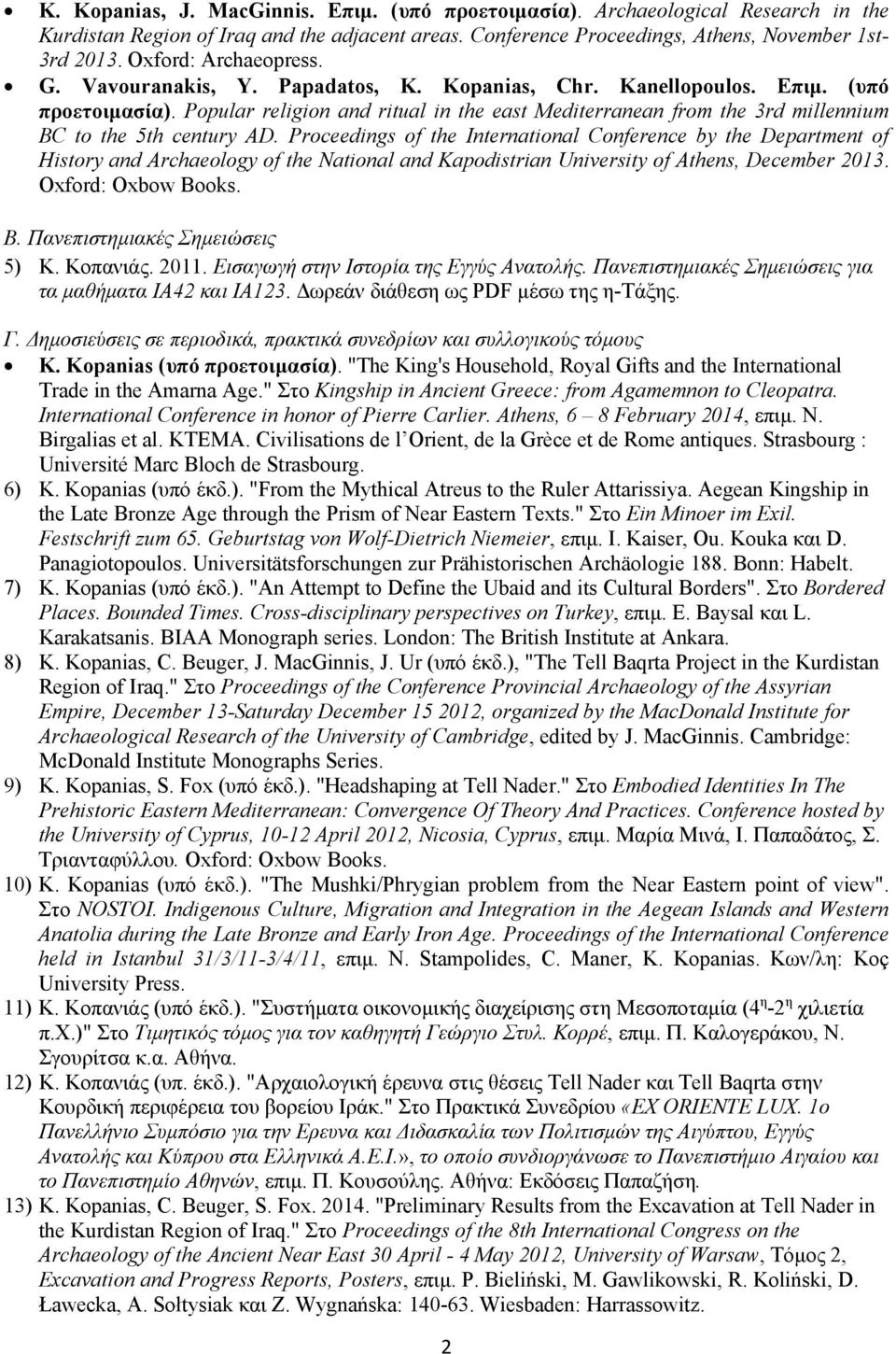 Popular religion and ritual in the east Mediterranean from the 3rd millennium BC to the 5th century AD.