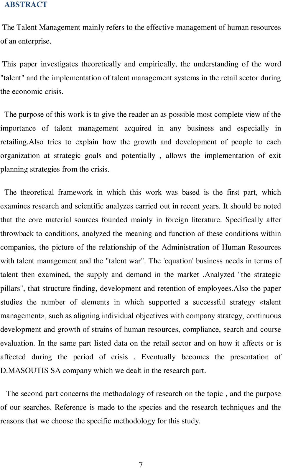 The purpose of this work is to give the reader an as possible most complete view of the importance of talent management acquired in any business and especially in retailing.