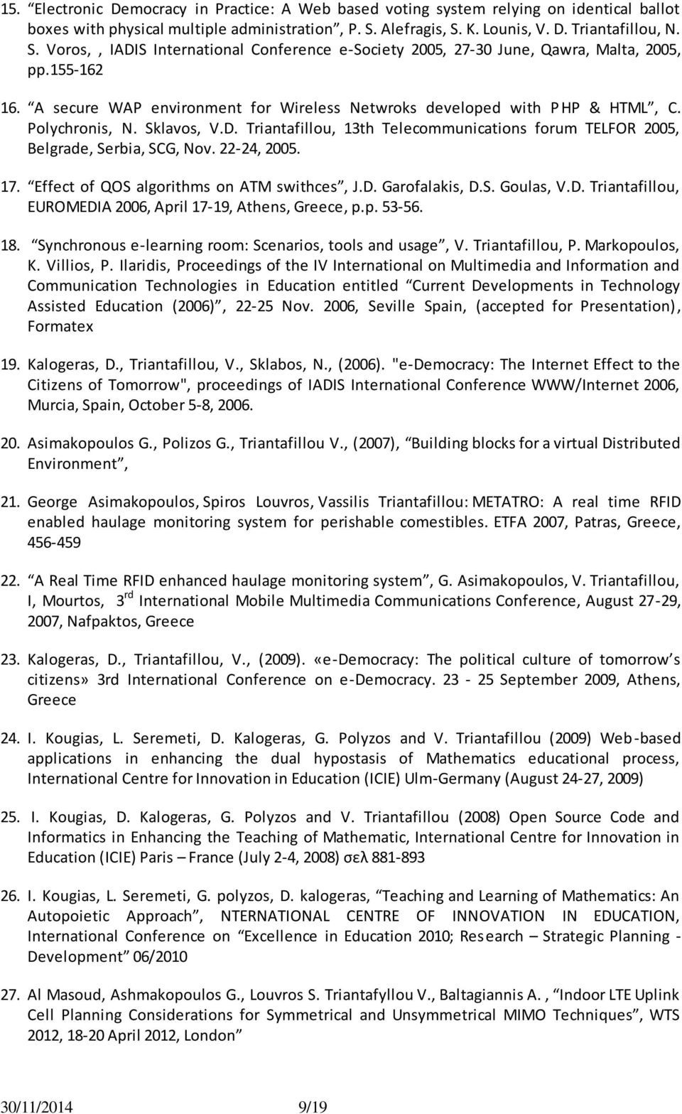 A secure WAP environment for Wireless Netwroks developed with PHP & HTML, C. Polychronis, N. Sklavos, V.D. Triantafillou, 13th Telecommunications forum TELFOR 2005, Belgrade, Serbia, SCG, Nov.